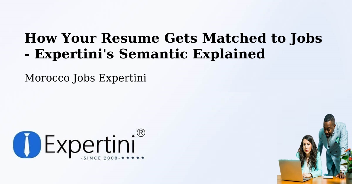 How Your Resume Gets Matched to Jobs - Expertini's Semantic Explained - Morocco Jobs Expertini